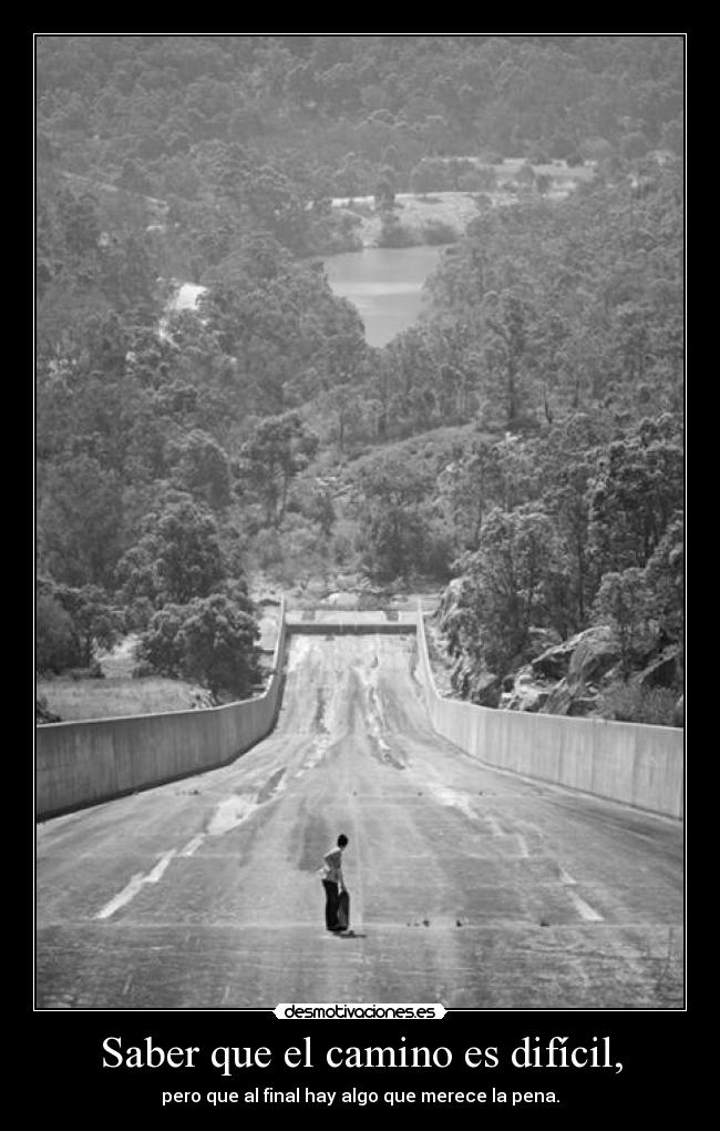 Saber que el camino es difícil, - 