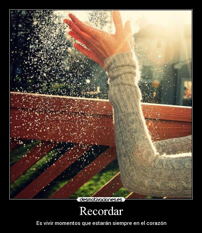 Recordar - Es vivir momentos que estarán siempre en el corazón