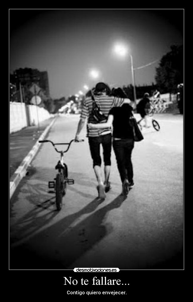 No te fallare... - Contigo quiero envejecer.