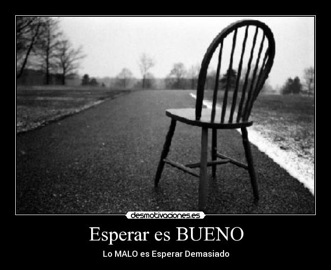 Esperar es BUENO - Lo MALO es Esperar Demasiado
