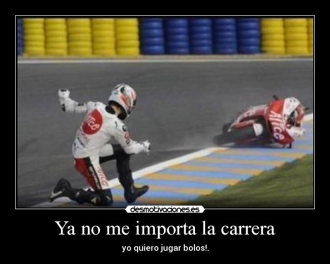 Ya no me importa la carrera - yo quiero jugar bolos!.