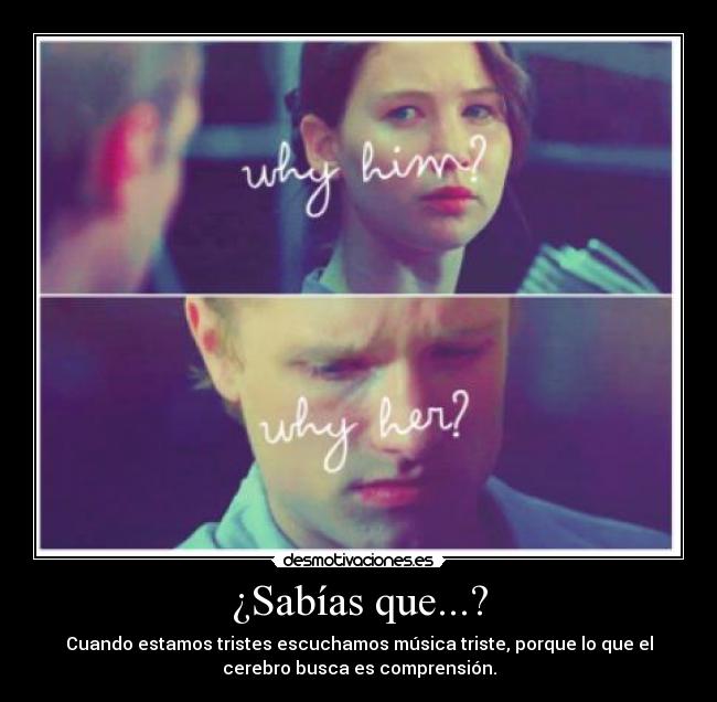 ¿Sabías que...? - Cuando estamos tristes escuchamos música triste, porque lo que el
cerebro busca es comprensión.