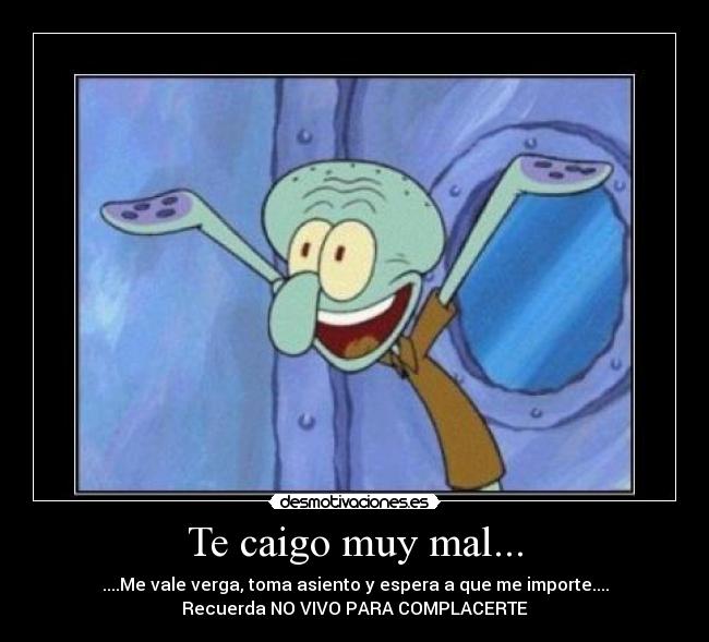 Te caigo muy mal... - 