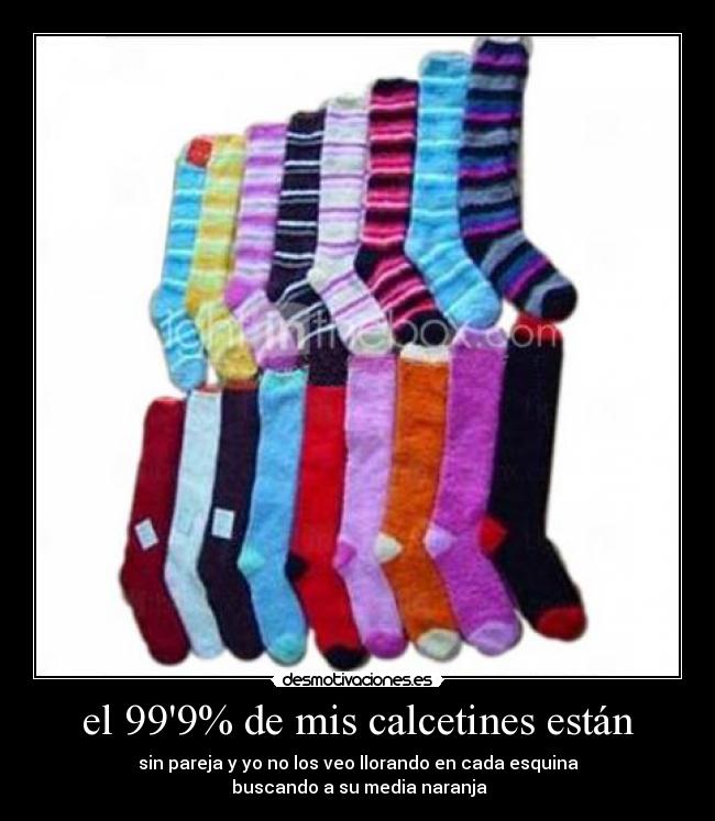 el 999% de mis calcetines están - 