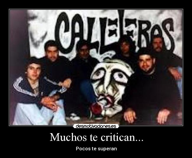 Muchos te critican... - Pocos te superan
