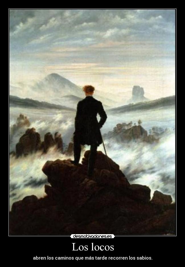 Los locos - abren los caminos que más tarde recorren los sabios.