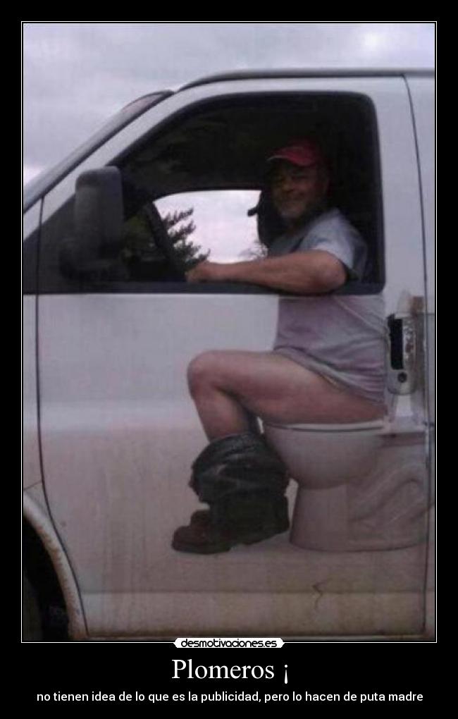 Plomeros ¡ - no tienen idea de lo que es la publicidad, pero lo hacen de puta madre