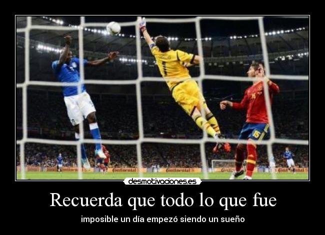 Recuerda que todo lo que fue - imposible un día empezó siendo un sueño