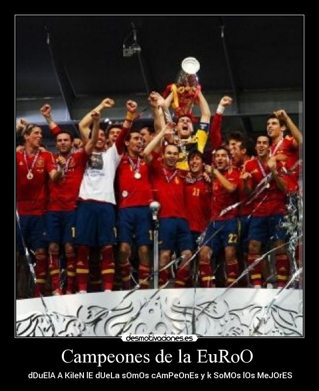 Campeones de la EuRoO - dDuElA A KiIeN lE dUeLa sOmOs cAmPeOnEs y k SoMOs lOs MeJOrES