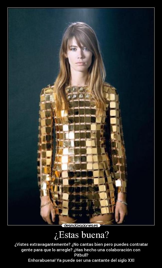 ¿Estas buena? - ¿Vistes extravagantemente? ¿No cantas bien pero puedes contratar
gente para que lo arregle? ¿Has hecho una colaboración con
Pitbull?
Enhorabuena! Ya puede ser una cantante del siglo XXI