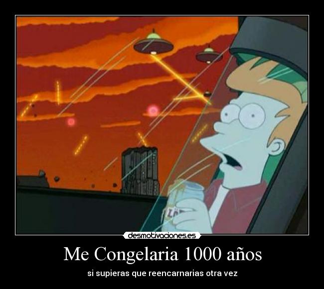 Me Congelaria 1000 años -