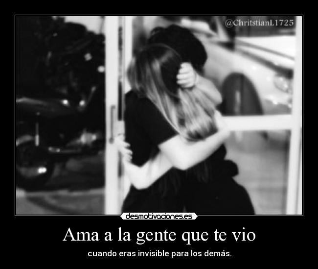 carteles ama gente que vio cuando eras invisible para los demas christian leonardi desmotivaciones