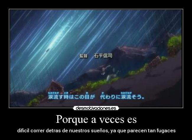 Porque a veces es - dificil correr detras de nuestros sueños, ya que parecen tan fugaces
