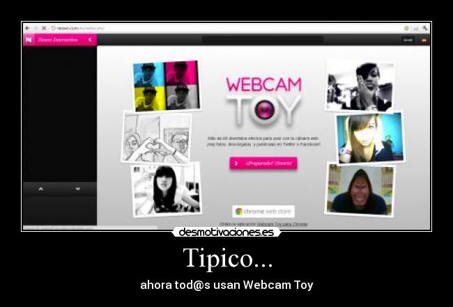 Tipico... - ahora tod@s usan Webcam Toy