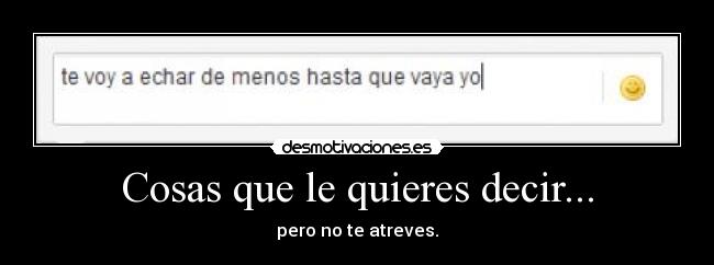 Cosas que le quieres decir... -