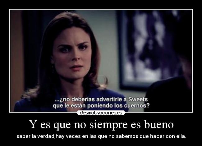 Y es que no siempre es bueno -
