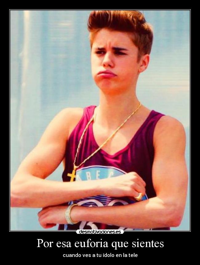 Por esa euforia que sientes - cuando ves a tu ídolo en la tele