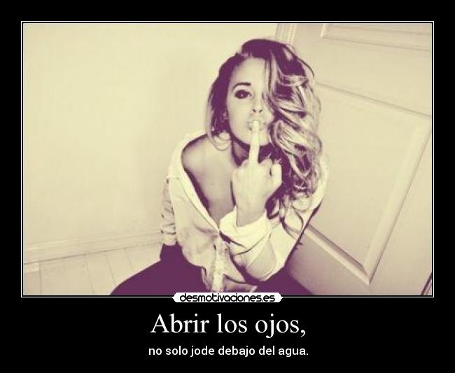 Abrir los ojos, - no solo jode debajo del agua.