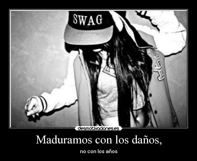 Maduramos con los daños, -