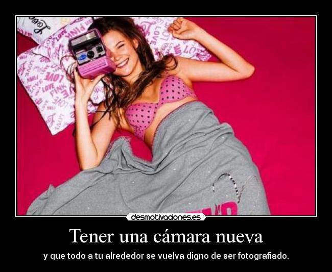 Tener una cámara nueva -