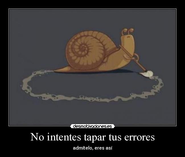 No intentes tapar tus errores -