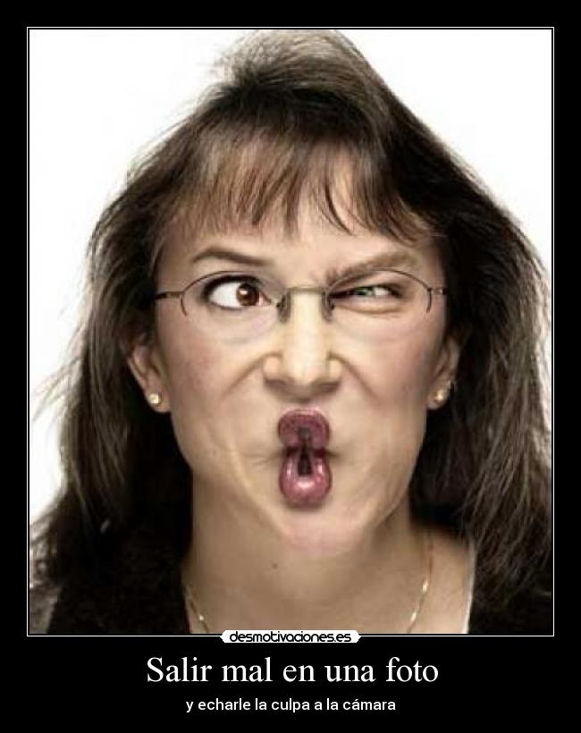 Salir mal en una foto - y echarle la culpa a la cámara