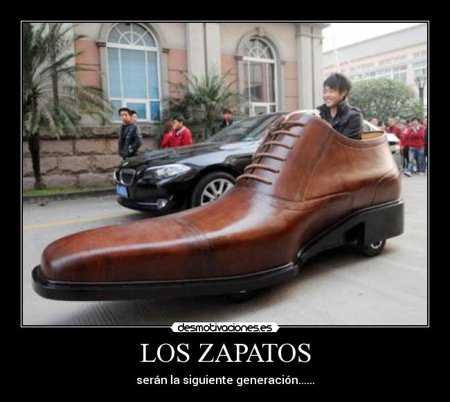 LOS ZAPATOS - serán la siguiente generación......