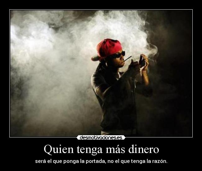 Quien tenga más dinero - 