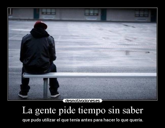 La gente pide tiempo sin saber - 