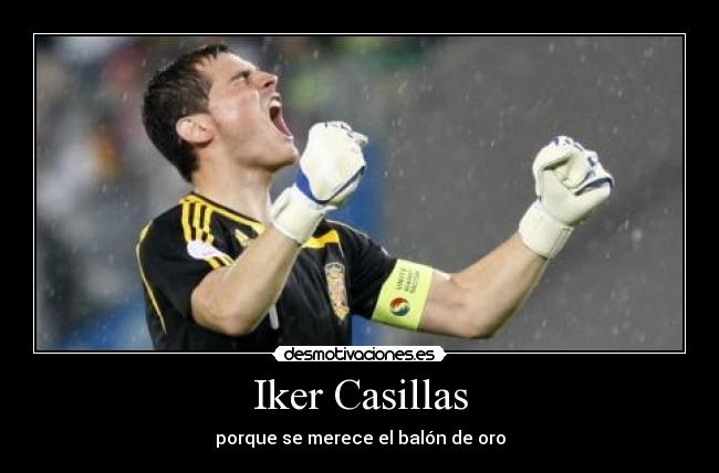 Iker Casillas - porque se merece el balón de oro