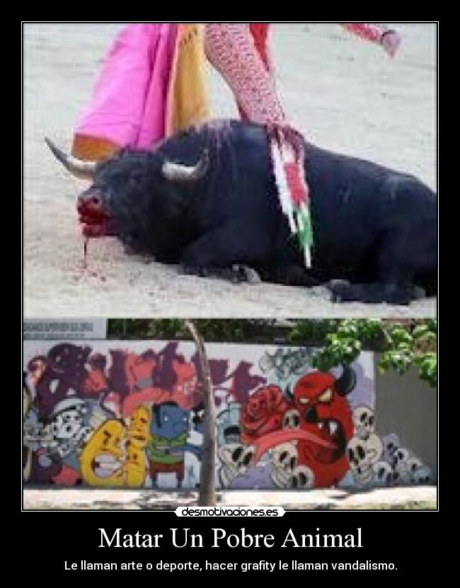Matar Un Pobre Animal - Le llaman arte o deporte, hacer grafity le llaman vandalismo.