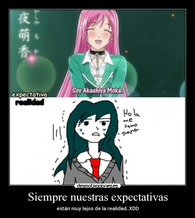 Siempre nuestras expectativas - están muy lejos de la realidad..XDD