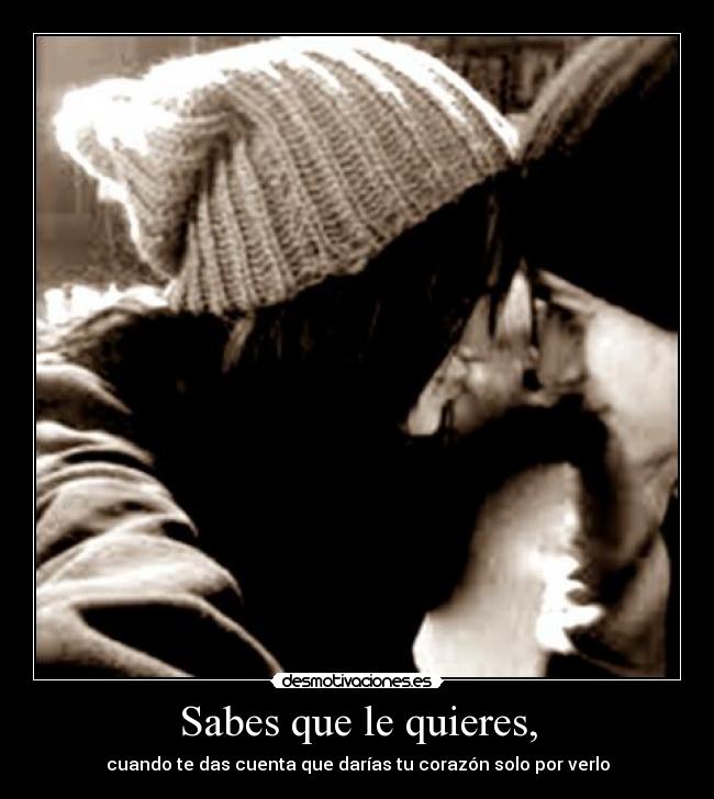 Sabes que le quieres, -