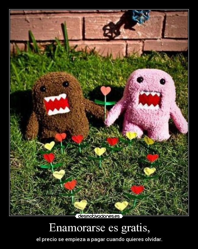 Enamorarse es gratis, -