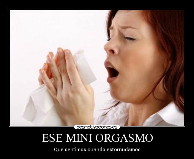 ESE MINI ORGASMO - Que sentimos cuando estornudamos