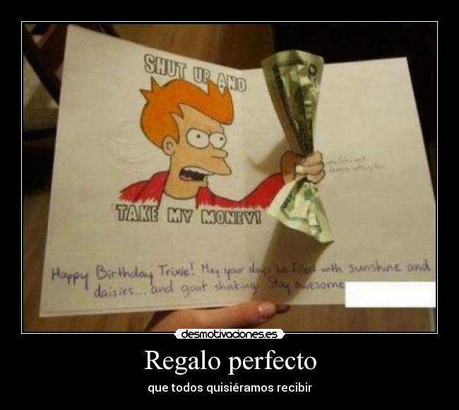 Regalo perfecto - que todos quisiéramos recibir