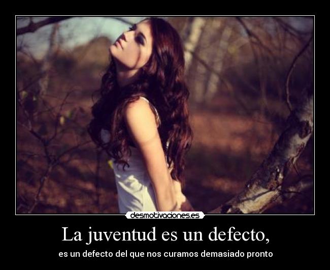 La juventud es un defecto, - 