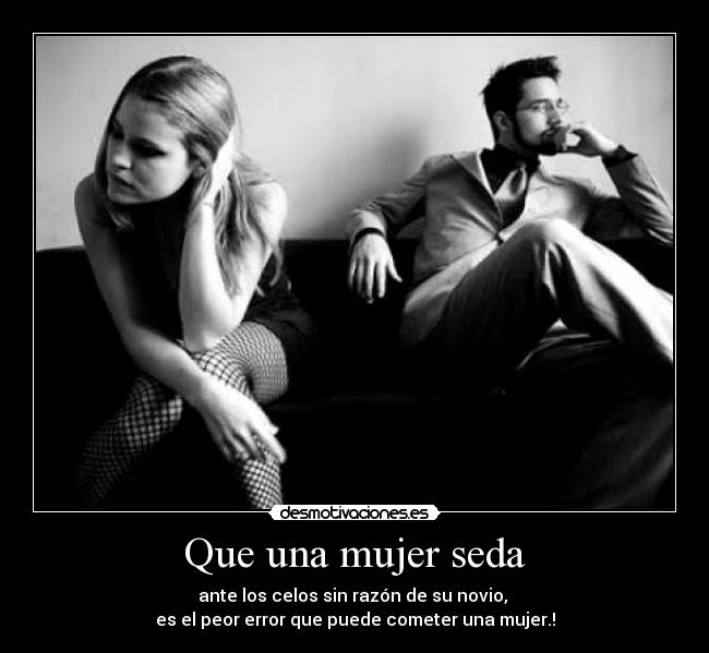 carteles mujer que una mujer seda ante los celos sin razon novio peor error que puede cometer desmotivaciones
