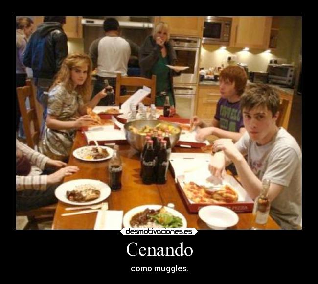 Cenando - como muggles.