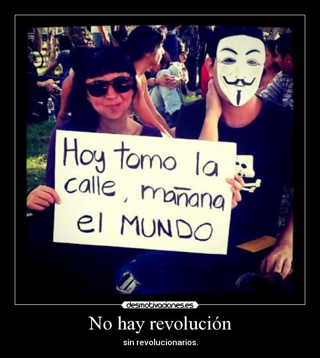 No hay revolución - sin revolucionarios.