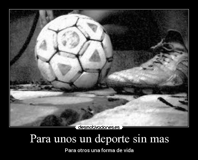 Para unos un deporte sin mas - Para otros una forma de vida