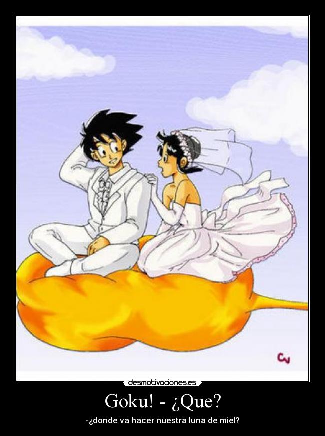 Goku! - ¿Que? -