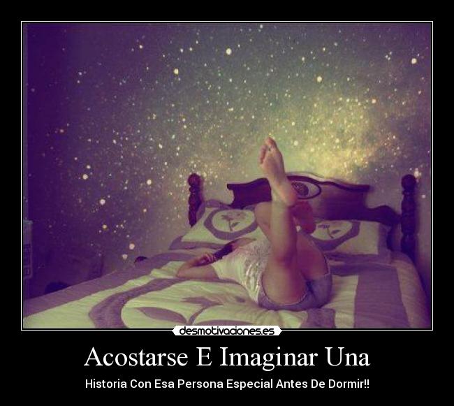 Acostarse E Imaginar Una - Historia Con Esa Persona Especial Antes De Dormir!!♥
