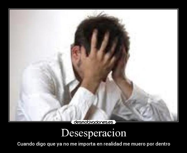 Desesperacion - Cuando digo que ya no me importa en realidad me muero por dentro