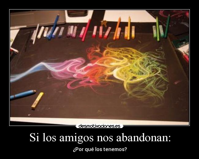 Si los amigos nos abandonan: - ¿Por qué los tenemos?