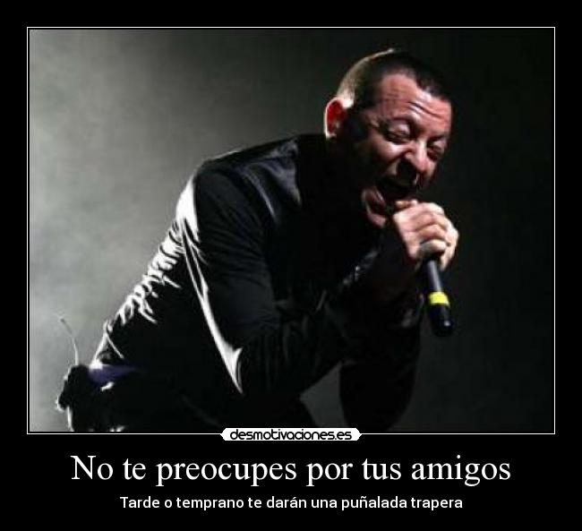 No te preocupes por tus amigos - Tarde o temprano te darán una puñalada trapera