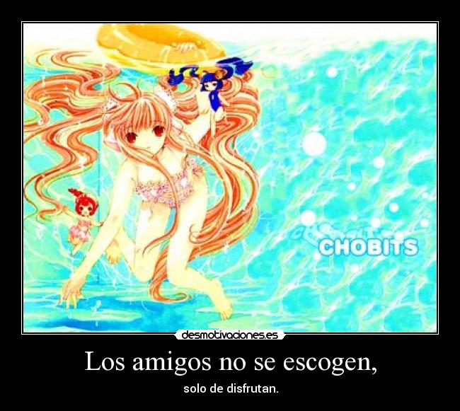 Los amigos no se escogen, - 