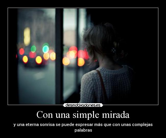 Con una simple mirada - y una eterna sonrisa se puede expresar más que con unas complejas palabras