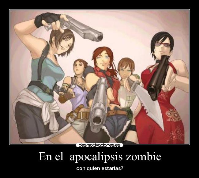 En el apocalipsis zombie - con quien estarias?