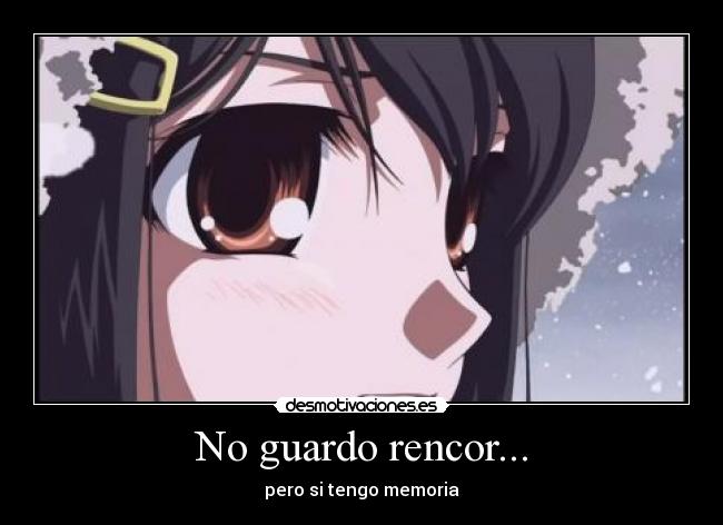 No guardo rencor... -
